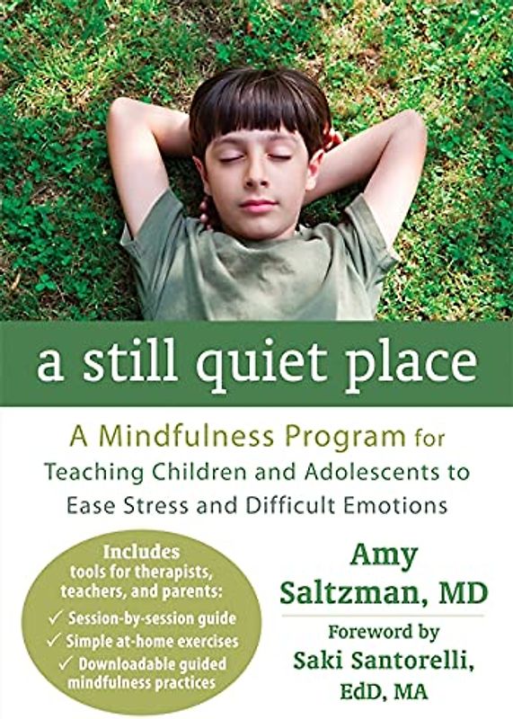 A Still Quiet Place: A Mindfulness Program for Teaching Children and Adolescents to Ease Stress and Difficult Emotions