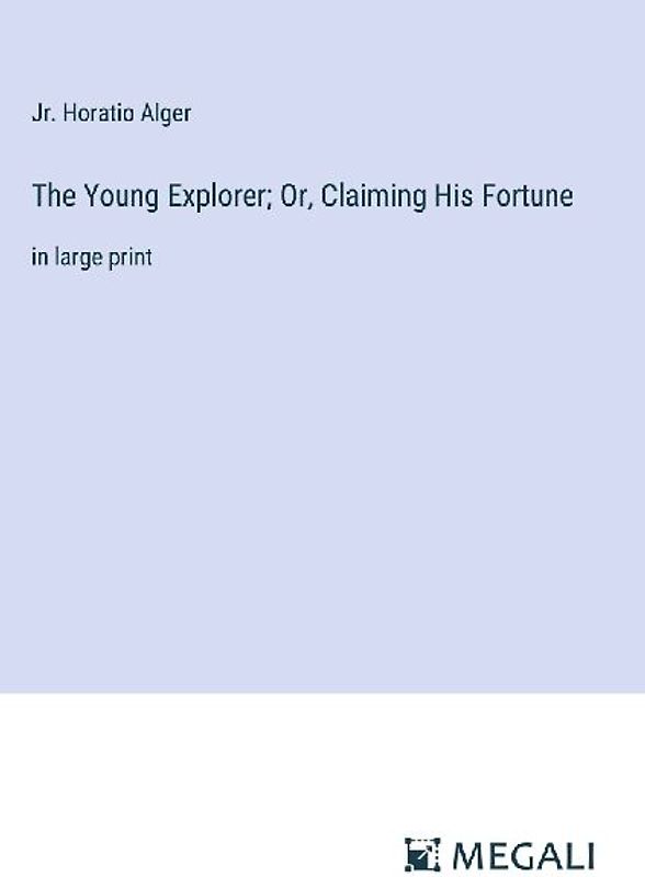 The Young Explorer; Or, Claiming His Fortune