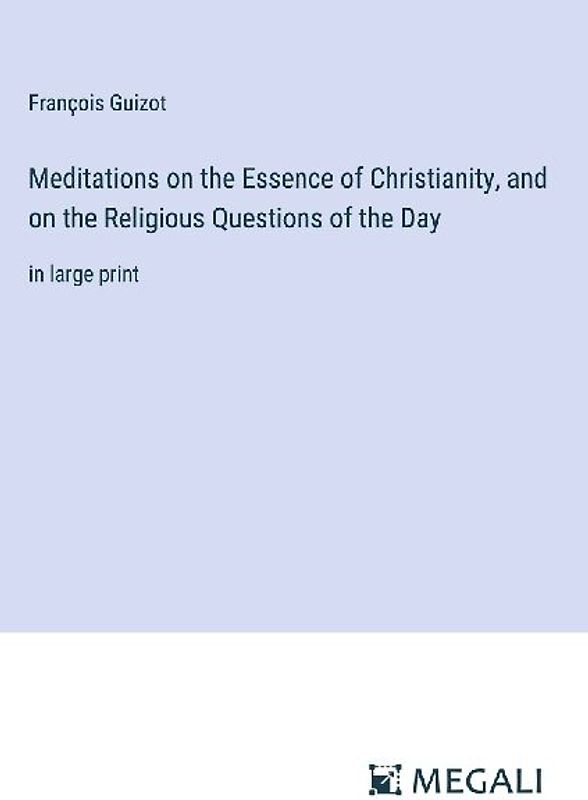 Meditations on the Essence of Christianity, and on the Religious Questions of the Day