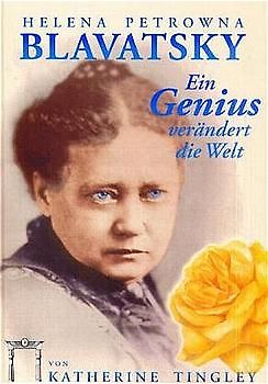 Helena Petrowna Blavatsky - Ein Genius verändert die Welt