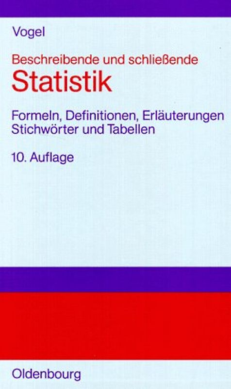 Beschreibende und schliessende Statistik. Formeln, Definitionen, Erläuterungen, Stichwörter und Tabellen