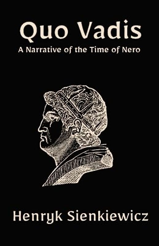 Quo Vadis: A Narrative of the Time of Nero: A Christian Historical Fiction Novel (Annotated)