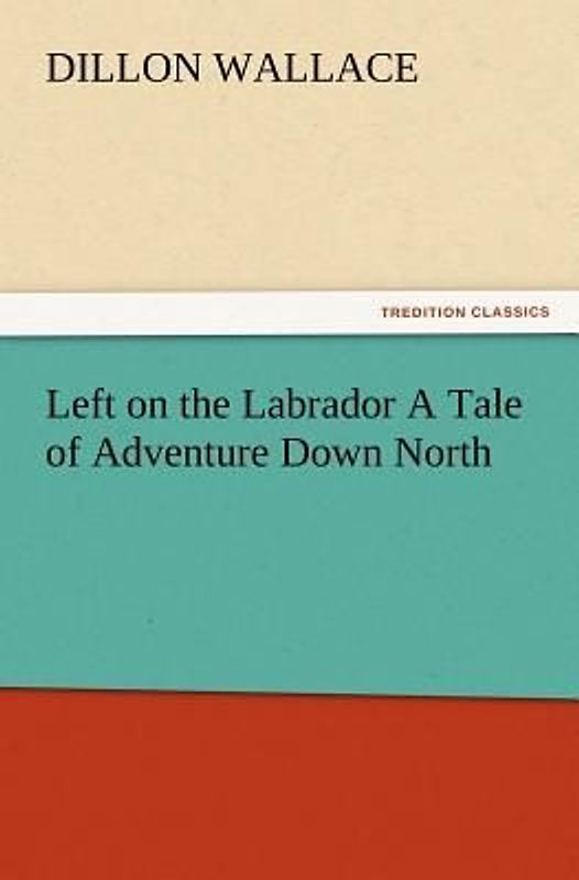 Left on the Labrador A Tale of Adventure Down North