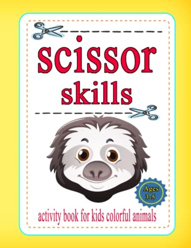 Scissor Skills Activity Book for Kids Colorful Animals Ages 3-5: Preschool Coloring & Cutting Practice Activity Book for Beginners, ... Girls, Toddlers, and Kids 2-4, 3-5 Years Old