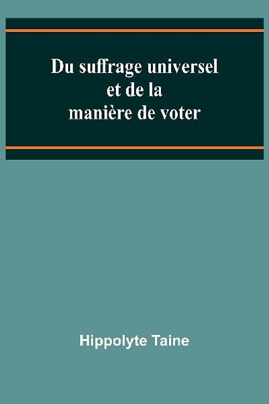 Du suffrage universel et de la manière de voter