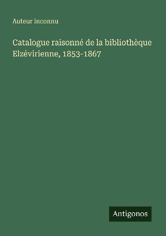 Catalogue raisonné de la bibliothèque Elzévirienne, 1853-1867