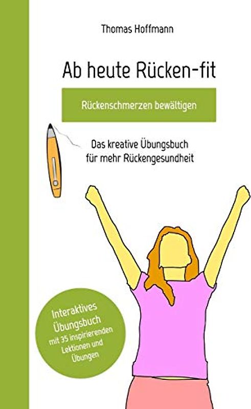 Ab heute Rücken-fit, Rückenschmerzen bewältigen: Das kreative Übungsbuch für mehr Rückengesundheit