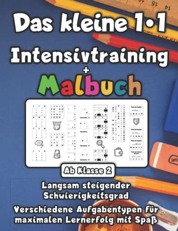 Das kleine 1*1 - Intensivtraining + Malbuch ab Klasse 2: Langsam steigender Schwierigkeitsgrad - Verschiedene Aufgabentypen für maximalen Lernerfolg mit Spaß