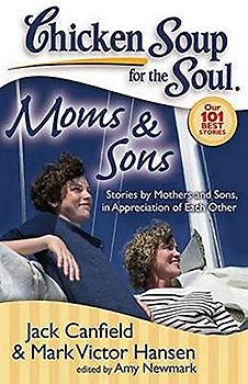Chicken Soup for the Soul: Moms & Sons: Stories by Mothers and Sons, in Appreciation of Each Other - Canfield, Jack