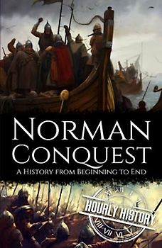 Norman Conquest: A History from Beginning to End