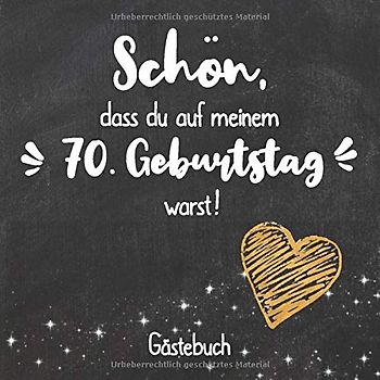 Schön, dass du auf meinem 70. Geburtstag warst: Gästebuch zum 70.Geburtstag für Mann oder Frau / 70 Jahre Gästebuch als Deko & Geschenk / Buch zum Eintragen für Wünsche und Fotos der Gäste