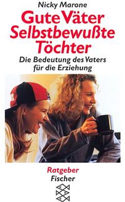 Gute Väter - Selbstbewusste Töchter. Die Bedeutung des Vaters für die Erziehung