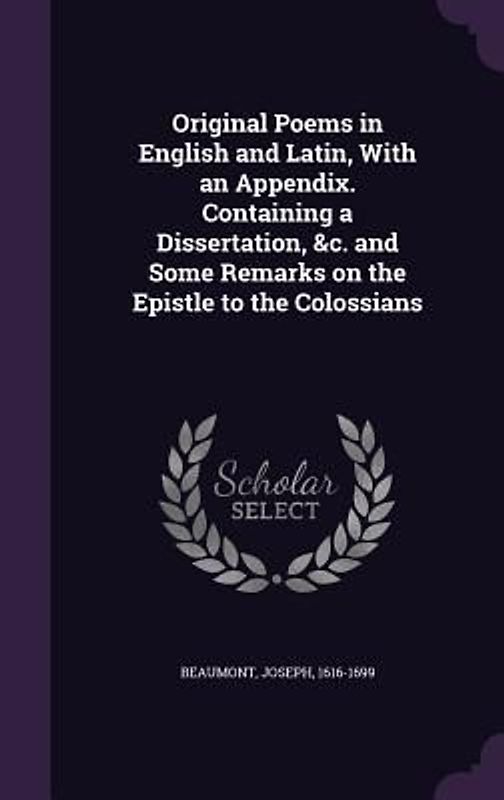 Original Poems in English and Latin, With an Appendix. Containing a Dissertation, &c. and Some Remarks on the Epistle to the Colossians