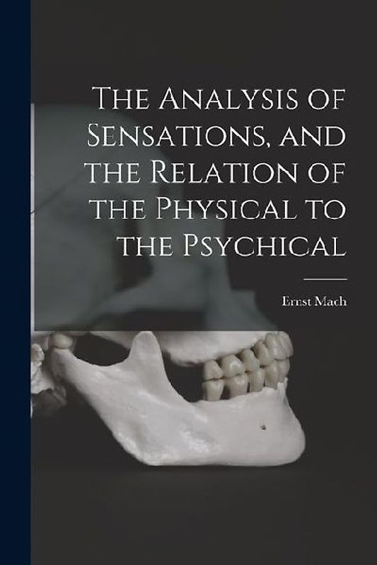 The Analysis of Sensations, and the Relation of the Physical to the Psychical