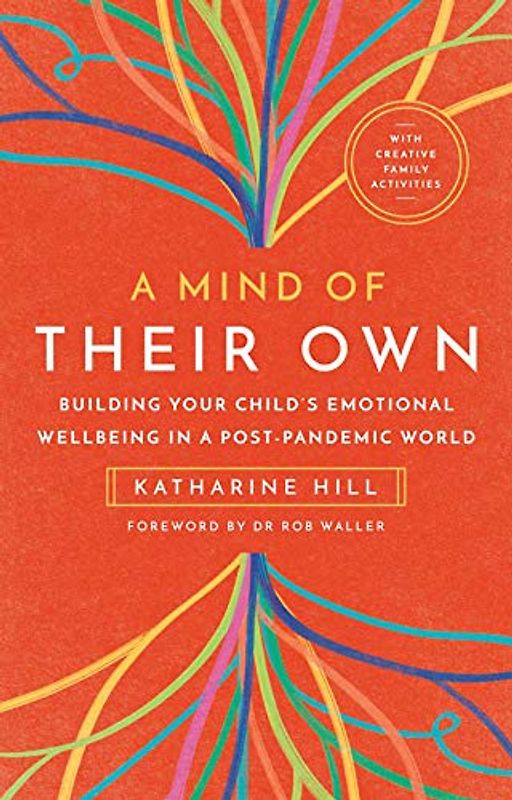 A Mind of Their Own: Building Your Child’s Emotional Wellbeing in a Post-pandemic World