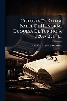 Historia De Santa Isabel De HungrÃ-a, Duquesa De Turingia (1207-1231), 1...