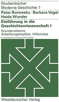 Einführung in die Geschichtswissenschaft I: Grundprobleme, Arbeitsorganisation, Hilfsmittel