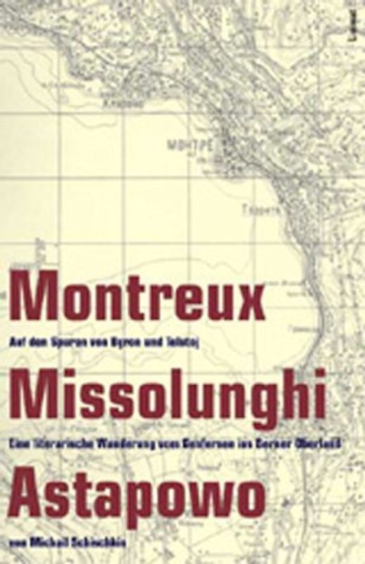 Montreux - Missolunghi - Astapowo. Auf den Spuren von Byron und Tolstoj: Eine literarische Wanderung vom Genfersee ins Berner Oberland