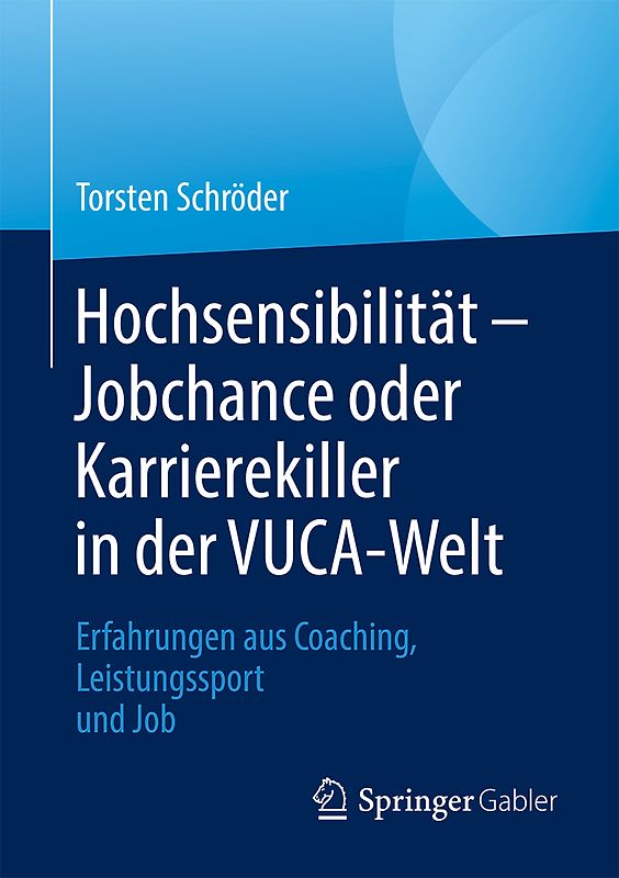 Hochsensibilität – Jobchance oder Karrierekiller in der VUCA-Welt