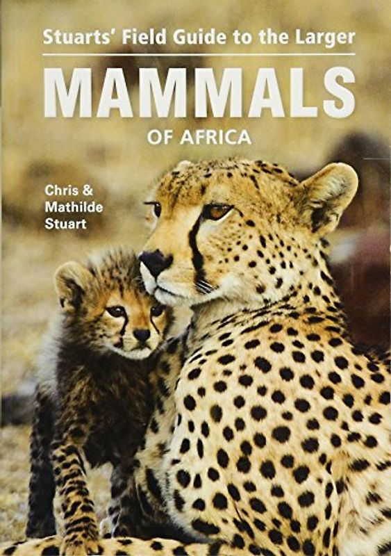 Stuarts' Field Guide to Larger Mammals of Africa (Field Guides)