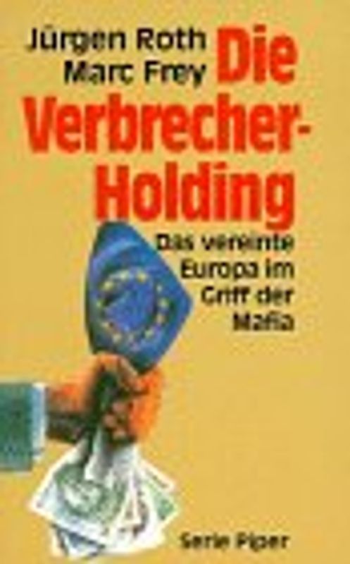 Die Verbrecher-Holding. Das vereinte Europa im Griff der Mafia