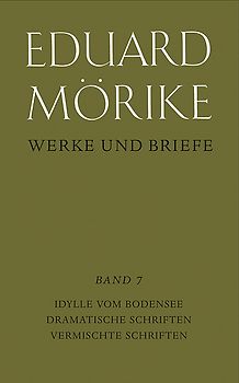 Werke und Briefe. Historisch-kritische Gesamtausgabe. Pflichtfortsetzung / Idylle vom Bodensee. Dramatische Schriften. Vermischte Schriften