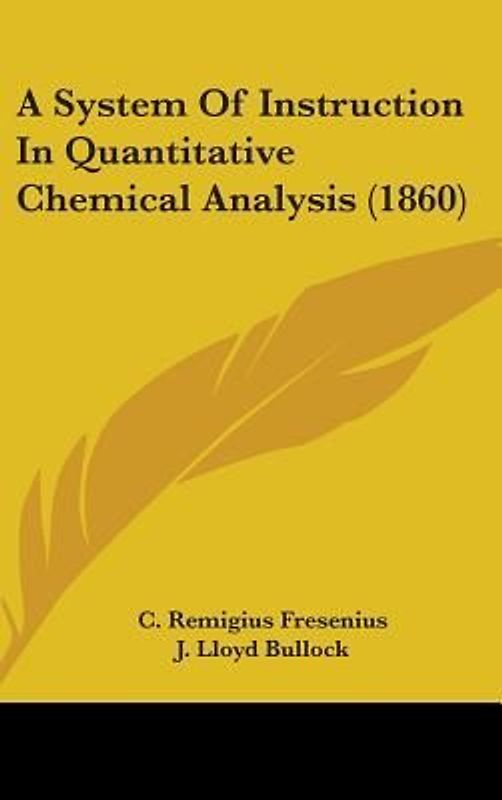 A System Of Instruction In Quantitative Chemical Analysis (1860)