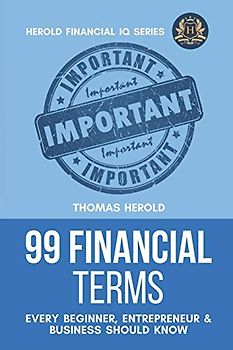 99 Financial Terms Every Beginner, Entrepreneur & Business Should Know (Financial IQ Series, Band 1)