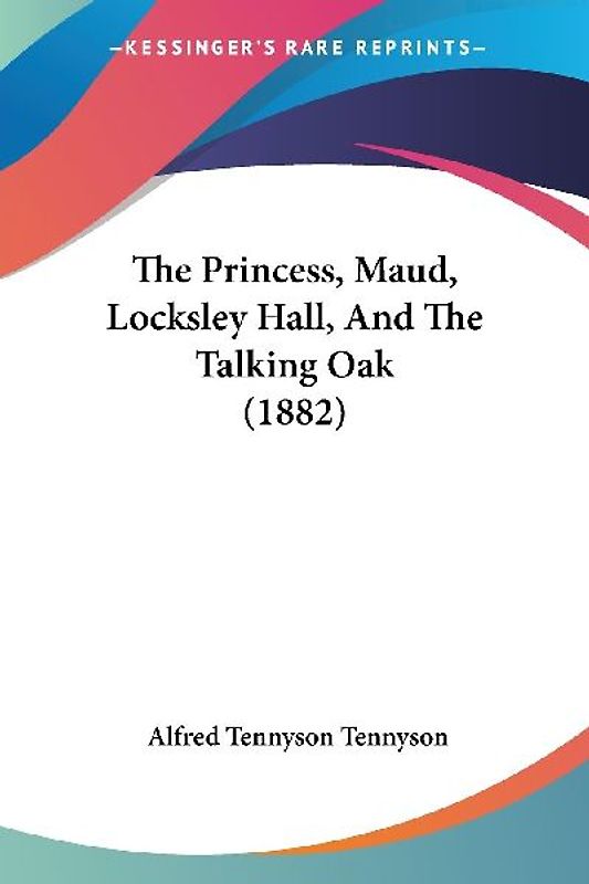 The Princess, Maud, Locksley Hall, And The Talking Oak (1882)