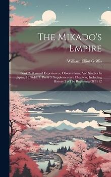 The Mikado's Empire: Book 2. Personal Experiences, Observations, And Studies In Japan, 1870-1874. Book 3. Supplementary Chapters, Including
