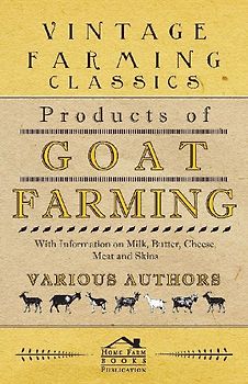 Products of Goat Farming - With Information on Milk, Butter, Cheese, Meat and Skins