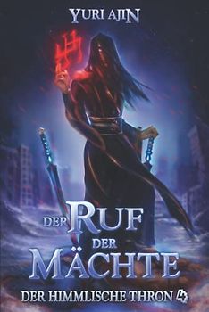 Der Ruf der Mächte: LitRPG-Wuxia-Serie (Der Himmlische Thron, Band 4)