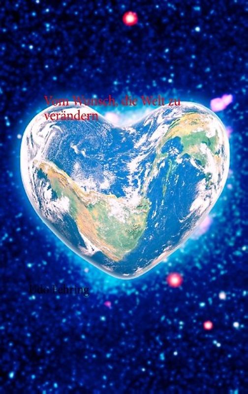Vom Wunsch, die Welt zu verändern