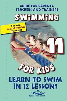 Learn to swim in 12 lessons: Swimming for Kids (Guide for parents, Teachers and trainers, Band 11)