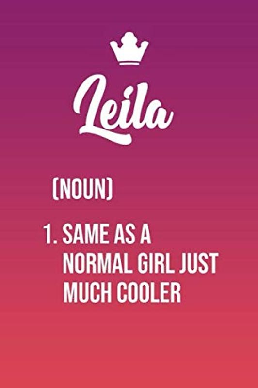 Leila Same As a Normal Girl Just Much Cooler: Simple Yet Elegant And Funny Customized Leila To use as An Everyday Journal To Doodle Thoughts Can Also Make a Perfect Gift For Leila