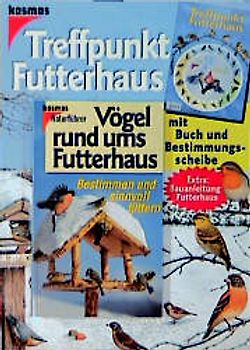 Treffpunkt Futterhaus. Mit Buch und Bestimmungsscheibe. Extra: Bauanleitung Futterhaus