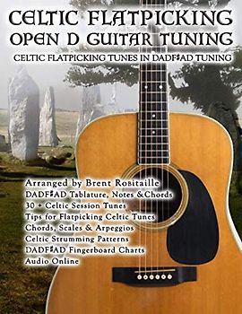 Celtic Flatpicking Open D Guitar Tuning: Celtic Flatpicking Tunes in DADF#AD Tuning (Celtic Collection, Band 1)