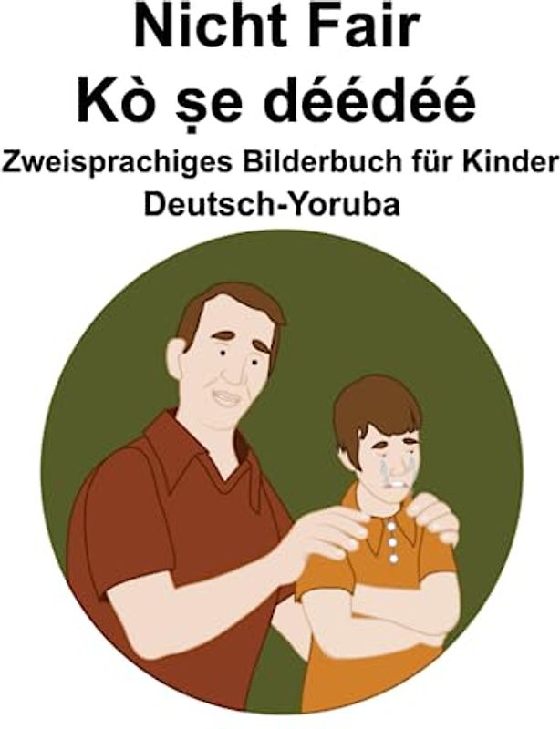 Deutsch-Yoruba Nicht Fair / Kò ṣe déédéé Zweisprachiges Bilderbuch für Kinder