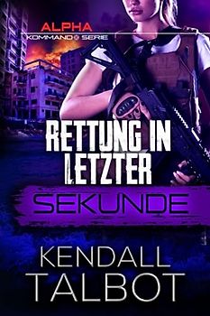 Rettung in letzter Sekunde: Romantischer thriller (Alpha-Kommando, Band 3)