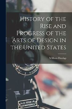 History of the Rise and Progress of the Arts of Design in the United States