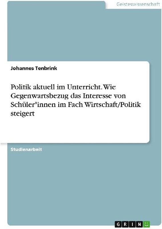 Politik aktuell im Unterricht. Wie Gegenwartsbezug das Interesse von Schüler*innen im Fach Wirtschaft/Politik steigert