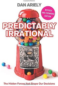 Predictably Irrational: The Hidden Forces that Shape Our Decisions