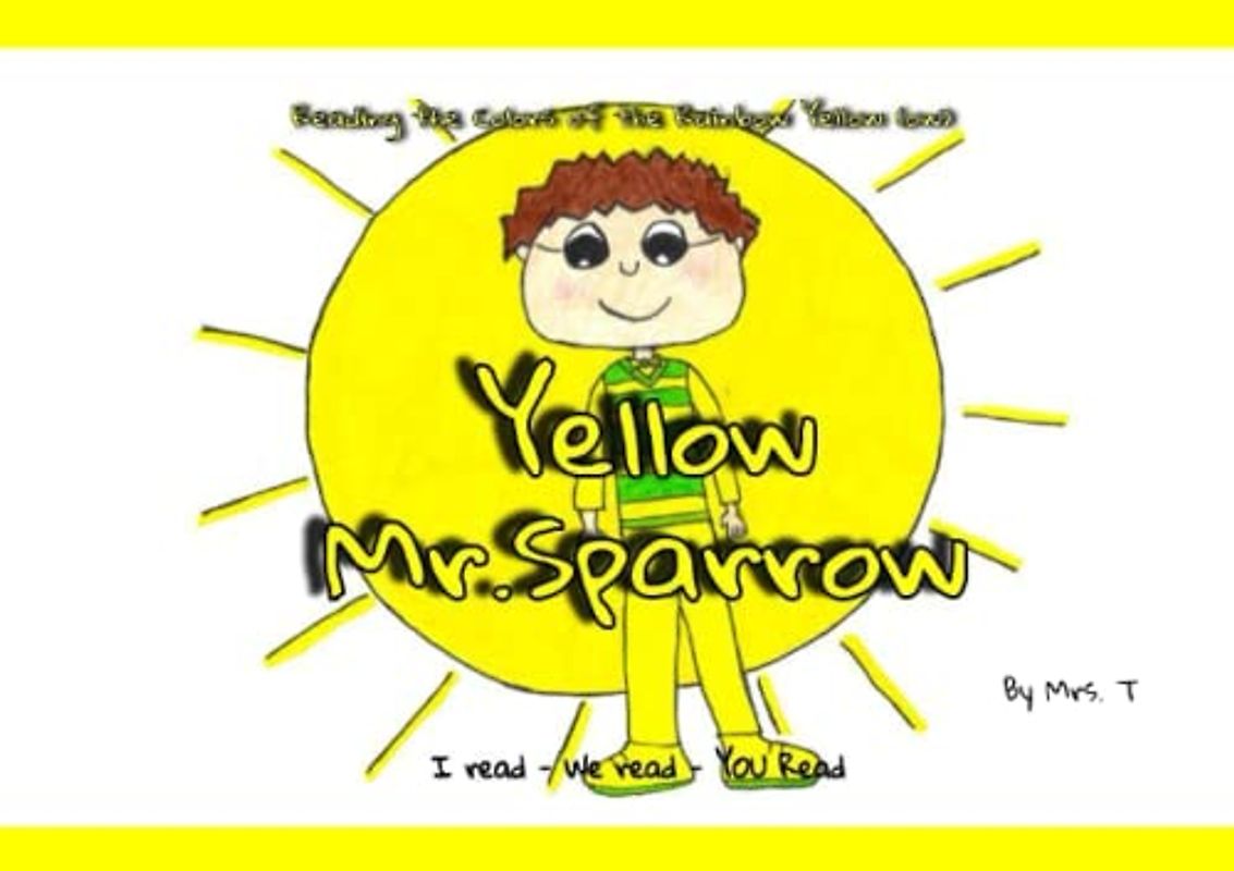 Yellow Mr. Sparrow: I read ~ We read ~ You read (Reading the Colors of the Rainbow)