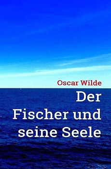 Oscar Wilde: Der Fischer und seine Seele