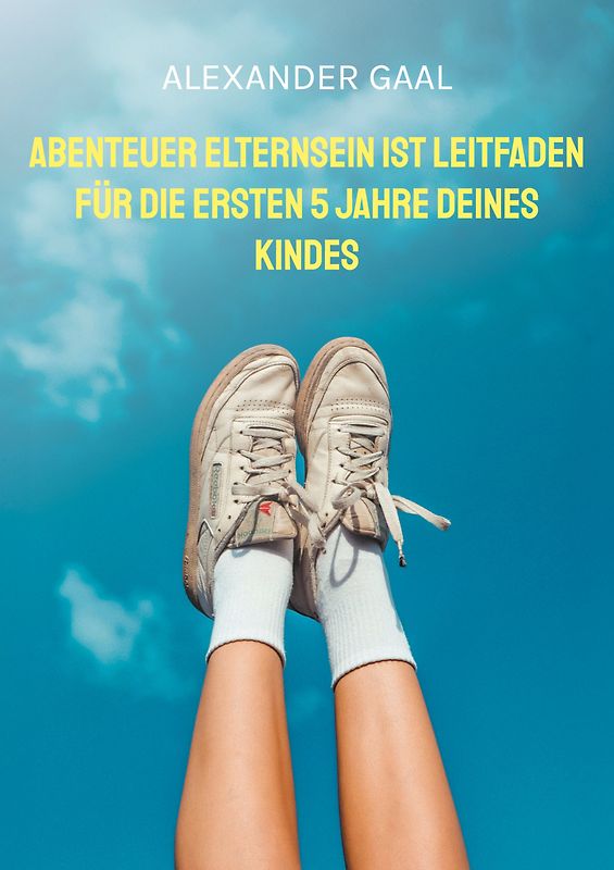 Abenteuer Elternsein ist Leitfaden für die ersten 5 Jahre deines Kindes