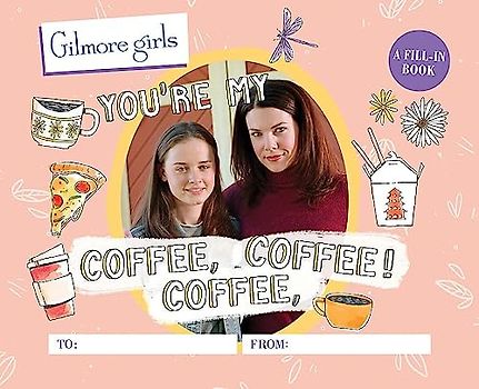 Gilmore Girls: You're My Coffee, Coffee, Coffee! A Fill-In Book