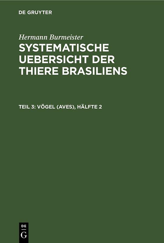 Hermann Burmeister: Systematische Uebersicht der Thiere Brasiliens / Vögel (Aves), Hälfte 2
