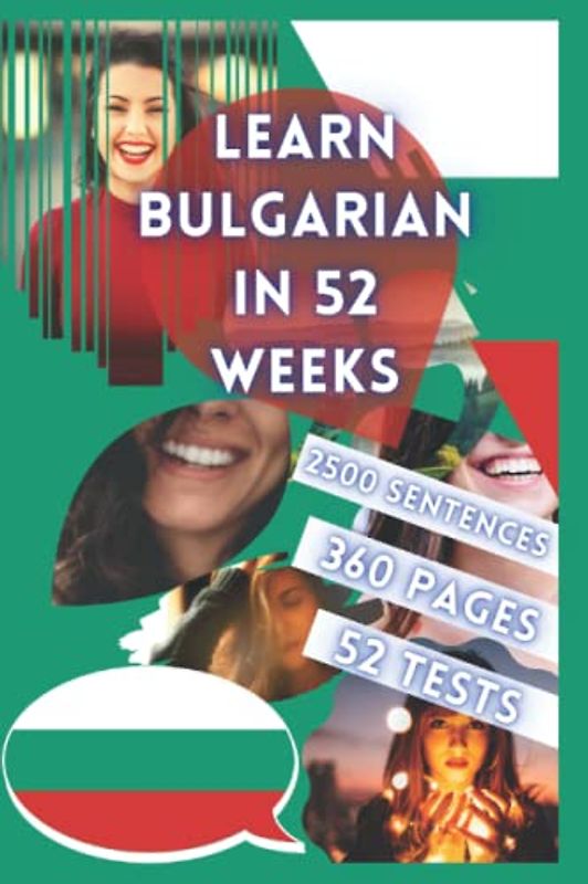 LEARN BULGARIAN IN 52 WEEKS: With 7 sentences a day, Learn Bulgarian for beginners, Bulgarian method, Bilingual Bulgarian Book, Bulgarian book for ... Level A1 A2 Bulgarian Book, Speak Bulgarian