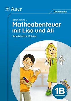 Komm mit ins Matheabenteuer mit Lisa und Ali Kl.1B. Arbeitsheft für Schüler (1. Klasse)