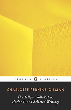 The Yellow Wall-Paper, Herland, and Selected Writings (Penguin Classics) - Gilman, Charlotte Perkins